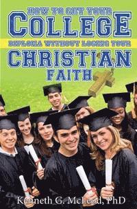 Kenneth G. McLeod Phd - College Christian: How to Get Your College Diploma Without Losing Your Christian Faith, Häftad