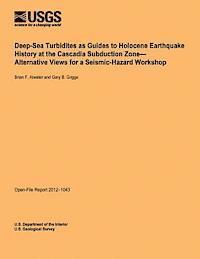 Deep-Sea Turbidities as Guides to Holocene Earthquake History at the Cascadia Subduction Zone-Alternative Views for a Seismic-Hazard Workshop 1