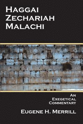Eugene H. Merrill - Haggai, Zechariah, Malachi: An Exegetical Commentary, Häftad
