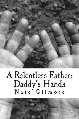 A Relentless Father: Daddy's Hands 1