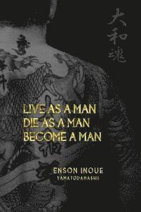 bokomslag Live as a Man. Die as a Man. Become a Man.