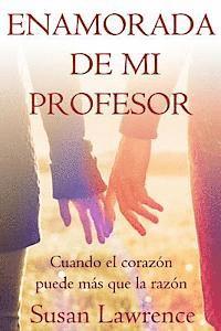 bokomslag Enamorada de mi Profesor: Cuando el corazón puede más que la razón