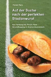 bokomslag Auf der Suche nach der perfekten Stadionwurst: Von Hamburg bis Phnom Penh - Groundhopping im Bratwurstuniversum