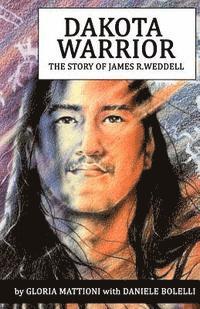 Daniele Bolelli, Gloria Mattioni - Dakota Warrior: The Story of James R.Weddell, Häftad