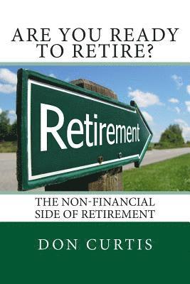 Are You Ready to Retire?: The Non-Financial Side of Retirement 1