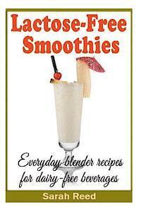 bokomslag Lactose-Free Smoothies: Everyday blender recipes for dairy-free beverages