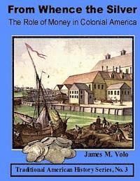 James M. Volo - From Whence the Silver, The Role of Money in Colonial America, Häftad