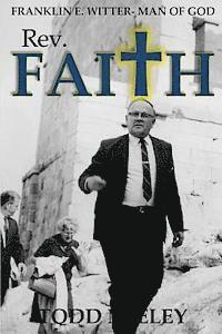 bokomslag Rev. Faith: Franklin E. Witter -- Man of God