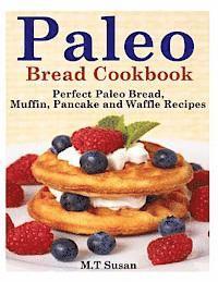 bokomslag Paleo Bread Cookbook: Perfect Paleo Bread, Muffin, Pancake and Waffle Recipes
