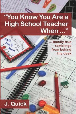 bokomslag "You Know You Are a High School Teacher When ...": ... mostly true ramblings from behind the desk