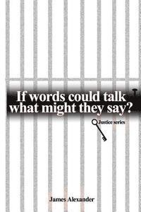 James Alexander - If Words Could Talk What Might They Say? Justice Series, Häftad