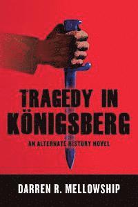 bokomslag Tragedy in Königsberg: An Alternate History Novel