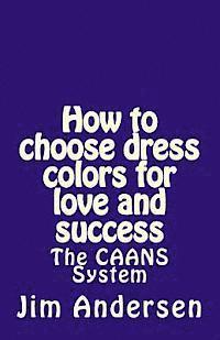 How to choose dress colors for love and success: The CAANS System 1