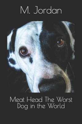 Meat Head The Worst Dog in the World 1