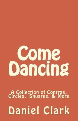 Come Dancing: A Collection of Contras, Circles, Squares, & More 1