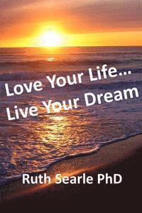 bokomslag Love Your Life... Live Your Dream: Find Freedom, Success, Happiness and Purpose in Your Life Now