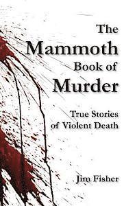 bokomslag The Mammoth Book of Murder: True Stories of Violent Death