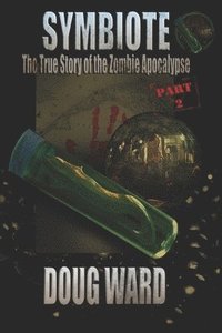 bokomslag Symbiote; The True Story of the Zombie Apocalypse