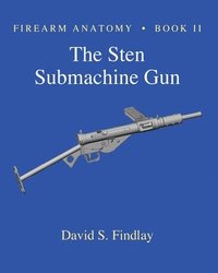 bokomslag Firearm Anatomy - Book II The STEN Submachine Gun