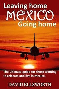 bokomslag Leaving Home / Going Home: The ultimate guide to relocating to Mexico