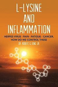 bokomslag L-Lysine and Inflammation: Herpes Virus - Pain - Fatigue - Cancer, How Do We Control These