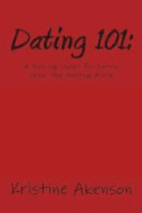 bokomslag Dating 101: A Dating Dorks Reentry Into The Dating World