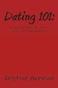 Dating 101: A Dating Dorks Reentry Into The Dating World 1