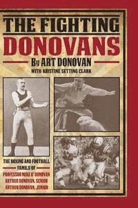 bokomslag The Fighting Donovans: The boxing and football family of Professor Mike O' Donovan, Arthur Donovan Sr. and Arthur Donovan Jr.