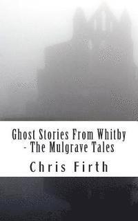 bokomslag Ghost Stories From Whitby - The Mulgrave Tales