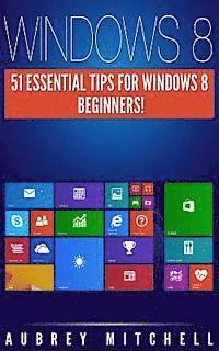 bokomslag Windows 8: 51 Essential Windows 8 Tips for Beginners!
