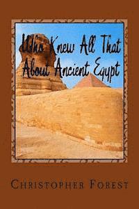 Christopher Forest - Who Knew All That About Ancient Egypt: 101 Facts About Ancient Egypt, Häftad