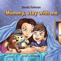 Mommy, stay with me! 1