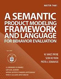 U. S. Department of Comemrce - Nistir 7681: A Semantic Product Modeling Framework and Language for Behavior Evaluation, Häftad