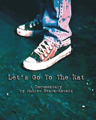 Andrew G. Szava-Kovats - Let's Go to The Rat: a documentary, Häftad