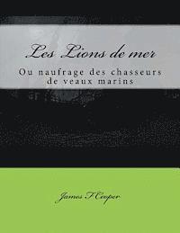 bokomslag Les Lions de mer: ou naufrage des chasseurs de veaux marins
