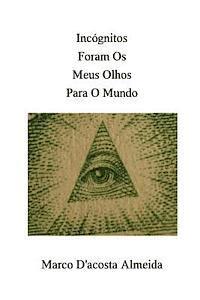 bokomslag Incógnitos Foram Os Meus Olhos Para O Mundo