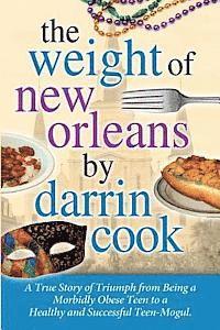 bokomslag Weight of New Orleans: A True Story of Triumph from being a Morbidly Obese Teen to a Healthy and Successful Teen-Mogul