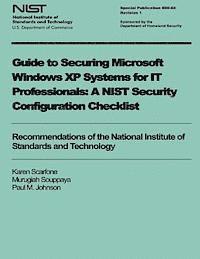 Guide to Securing Microsoft Windows XP Systems for IT Professionals: A NIST Security Configuration Checklist 1