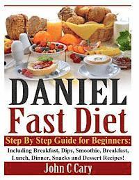 bokomslag Daniel Fast Diet: Step By Step Guide for Beginners Including Breakfast, Dips, Smoothie, Breakfast, Lunch, Dinner, Snacks and Dessert Recipes!