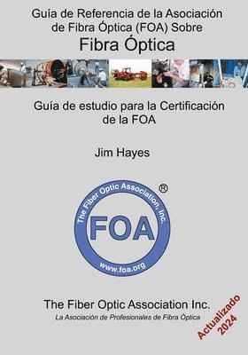 Guía de Referencia de la Asociación de Fibra Óptica (FOA) Sobre Fibra Óptica: Guía de estudio para la certificación de la FOA 1