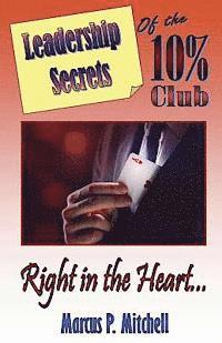 Leadership Secrets of the 10% Club: Right in the Heart 1