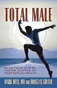 Total Male: Save Your Life by Taking Charge of Your Sexual Health 1