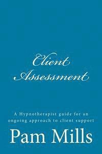 bokomslag Client Assessment: A Hypnotherapist guide for an ongoing approach to client support