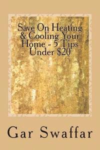bokomslag Save On Heating/Cooling Your Home - 5 Tips Under $20: Diagnose and solve your homes heating and cooling loss problems