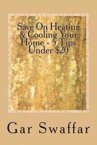 Save On Heating/Cooling Your Home - 5 Tips Under $20: Diagnose and solve your homes heating and cooling loss problems 1