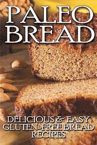 bokomslag Paleo Bread: Delicious & Easy Gluten-Free Bread Recipes
