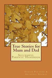 bokomslag True Stories for Mum and Dad: Successful Parents' Handbook