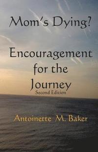 bokomslag Mom's Dying? Encouragment for The Journey 2nd Edition