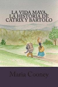 bokomslag La Vida Maya, La Historia de Catrix y Bartolo