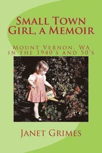 bokomslag Small Town Girl, a Memoir: Mount Vernon, WA in the 1940's and 50's